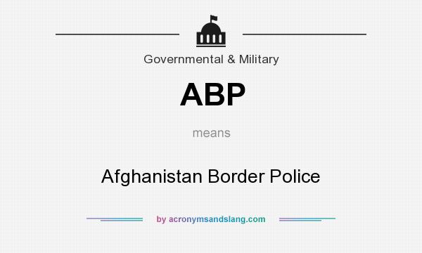 What does ABP mean? It stands for Afghanistan Border Police