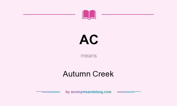 What does AC mean? It stands for Autumn Creek