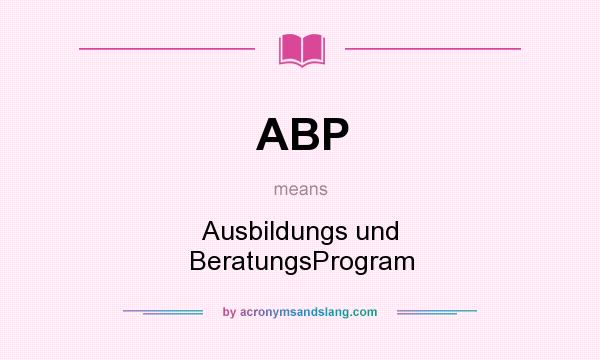 What does ABP mean? It stands for Ausbildungs und BeratungsProgram
