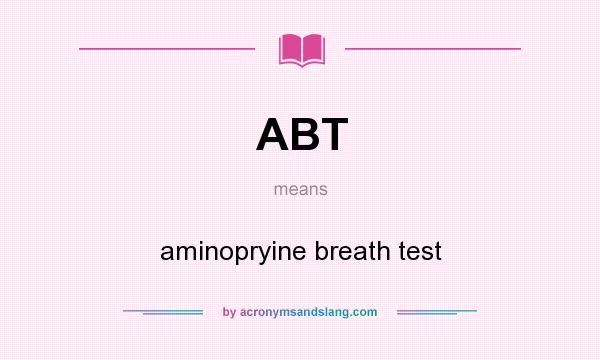 What does ABT mean? It stands for aminopryine breath test
