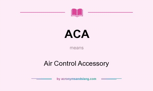 What does ACA mean? It stands for Air Control Accessory
