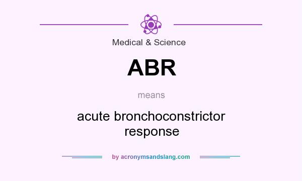 What does ABR mean? It stands for acute bronchoconstrictor response