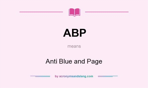 What does ABP mean? It stands for Anti Blue and Page