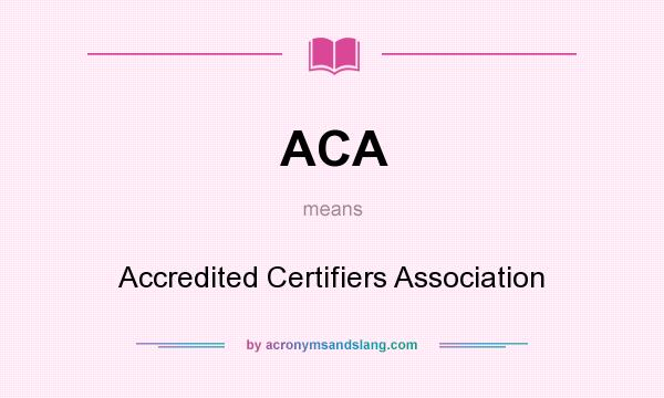 What does ACA mean? It stands for Accredited Certifiers Association