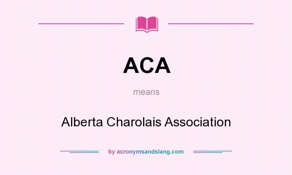 What does ACA mean? It stands for Alberta Charolais Association