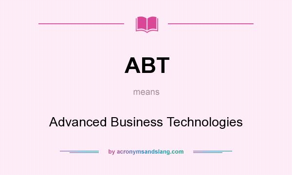 What does ABT mean? It stands for Advanced Business Technologies