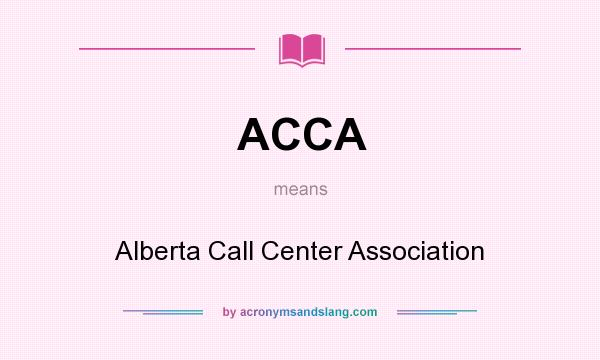 What does ACCA mean? It stands for Alberta Call Center Association