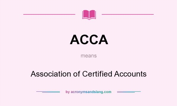 What does ACCA mean? It stands for Association of Certified Accounts