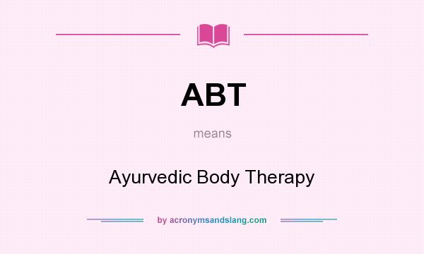 What does ABT mean? It stands for Ayurvedic Body Therapy