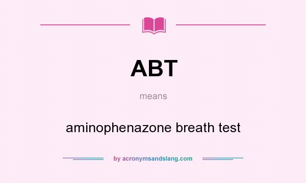 What does ABT mean? It stands for aminophenazone breath test
