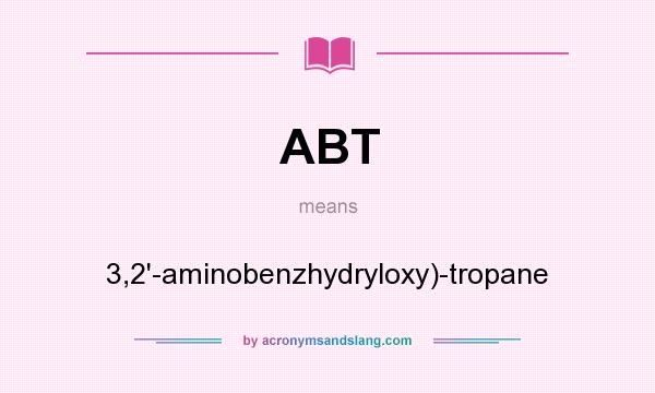 What does ABT mean? It stands for 3,2`-aminobenzhydryloxy)-tropane