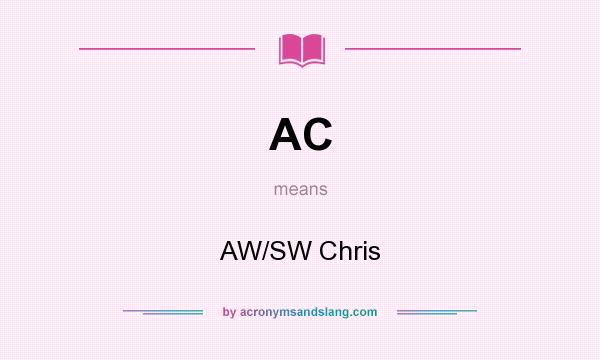 What does AC mean? It stands for AW/SW Chris