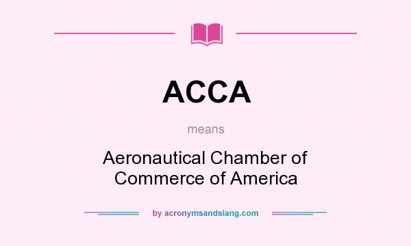 What does ACCA mean? It stands for Aeronautical Chamber of Commerce of America