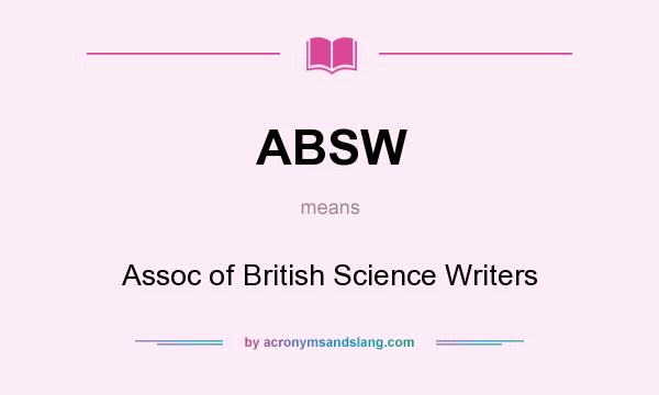 What does ABSW mean? It stands for Assoc of British Science Writers