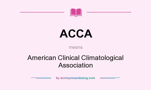 What does ACCA mean? It stands for American Clinical Climatological Association