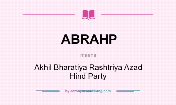 What does ABRAHP mean? It stands for Akhil Bharatiya Rashtriya Azad Hind Party