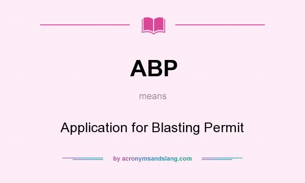 What does ABP mean? It stands for Application for Blasting Permit
