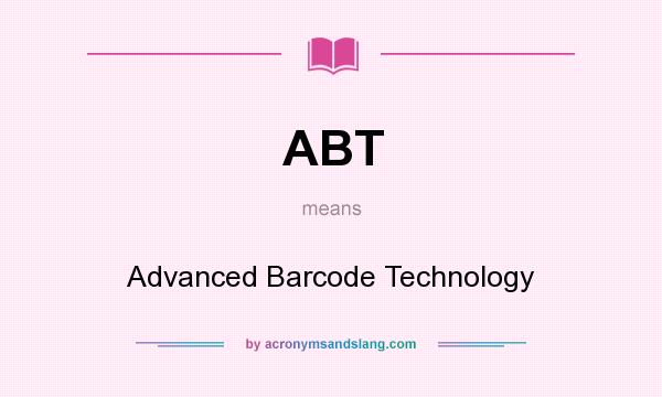 What does ABT mean? It stands for Advanced Barcode Technology