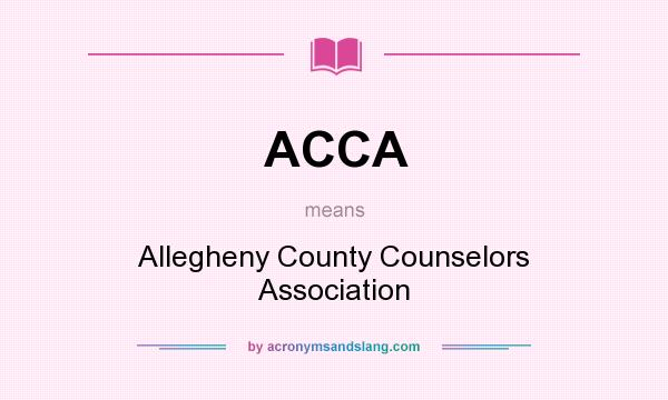 What does ACCA mean? It stands for Allegheny County Counselors Association