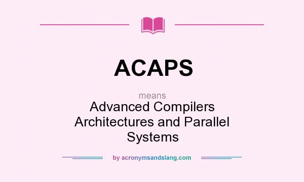 What does ACAPS mean? It stands for Advanced Compilers Architectures and Parallel Systems