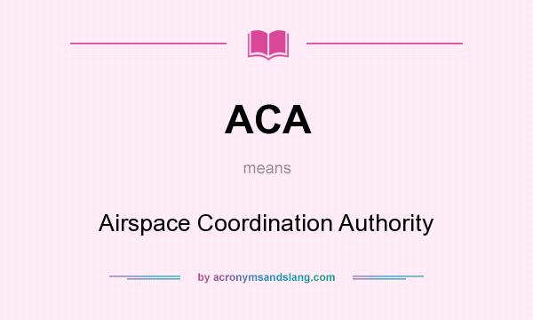 What does ACA mean? It stands for Airspace Coordination Authority