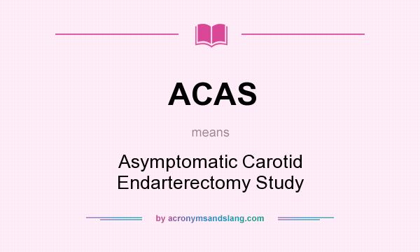 What does ACAS mean? It stands for Asymptomatic Carotid Endarterectomy Study