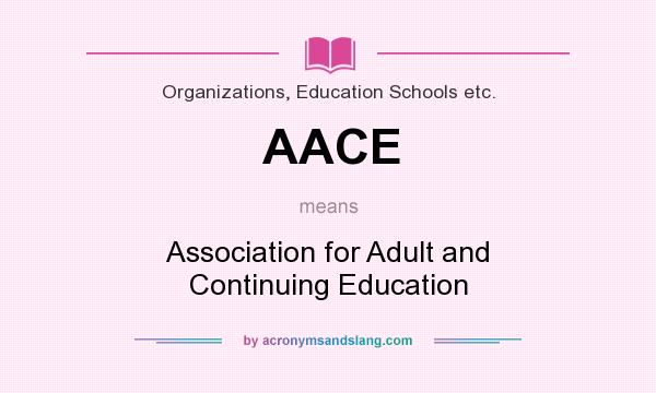 What does AACE mean? It stands for Association for Adult and Continuing Education