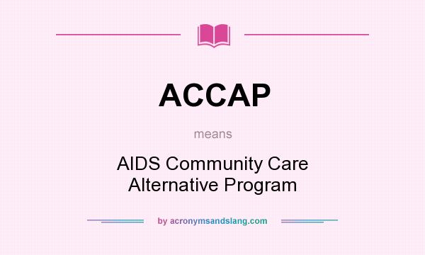 What does ACCAP mean? It stands for AIDS Community Care Alternative Program