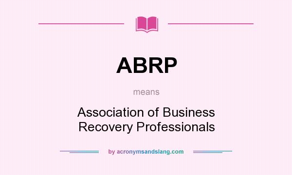 What does ABRP mean? It stands for Association of Business Recovery Professionals