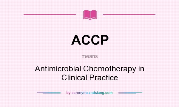 What does ACCP mean? It stands for Antimicrobial Chemotherapy in Clinical Practice