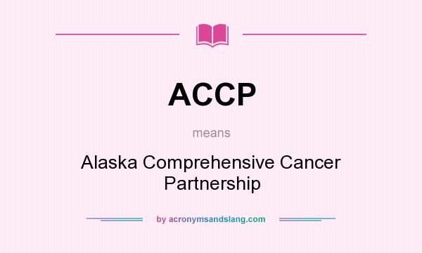 What does ACCP mean? It stands for Alaska Comprehensive Cancer Partnership