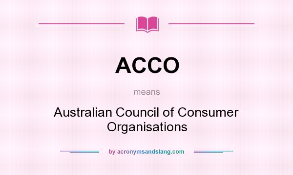 What does ACCO mean? It stands for Australian Council of Consumer Organisations