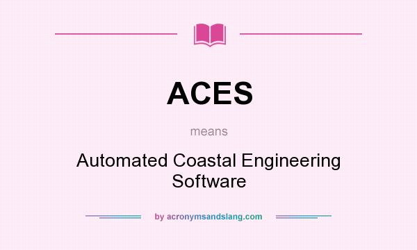 What does ACES mean? It stands for Automated Coastal Engineering Software