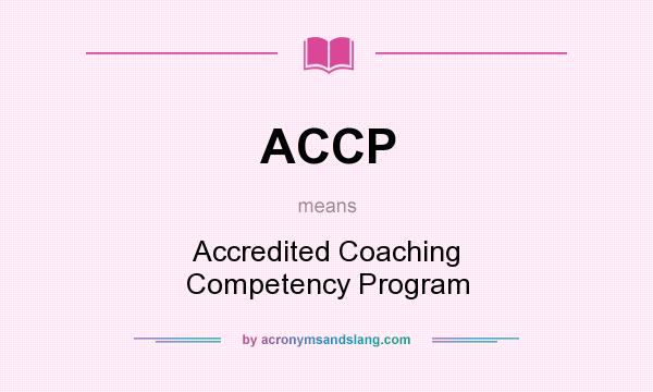 What does ACCP mean? It stands for Accredited Coaching Competency Program