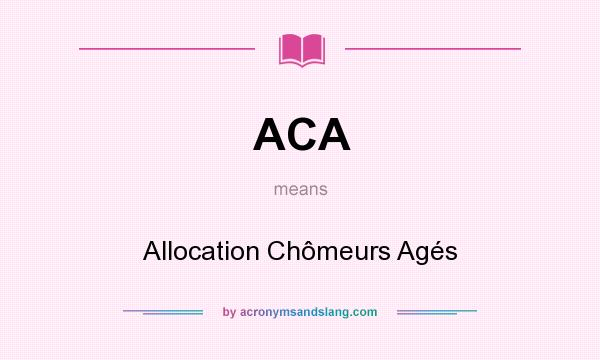 What does ACA mean? It stands for Allocation Chômeurs Agés