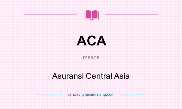 What does ACA mean? It stands for Asuransi Central Asia