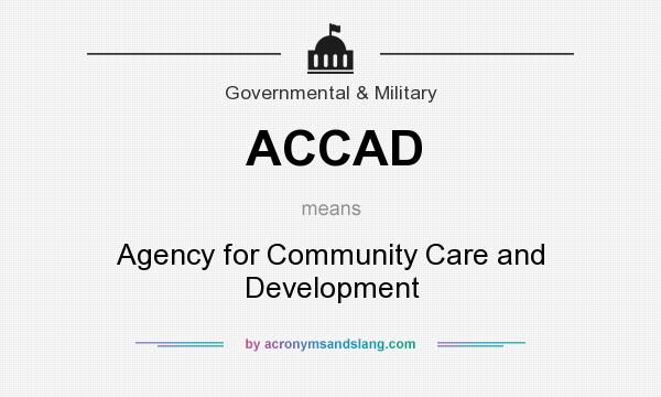 What does ACCAD mean? It stands for Agency for Community Care and Development