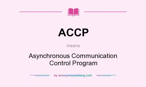 What does ACCP mean? It stands for Asynchronous Communication Control Program