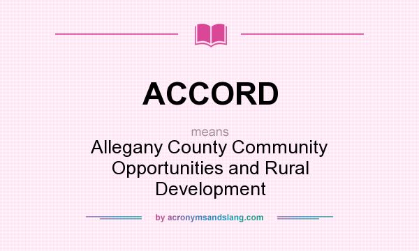 What does ACCORD mean? It stands for Allegany County Community Opportunities and Rural Development