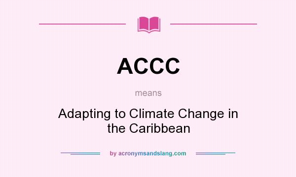 What does ACCC mean? It stands for Adapting to Climate Change in the Caribbean