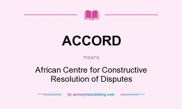 What does ACCORD mean? It stands for African Centre for Constructive Resolution of Disputes