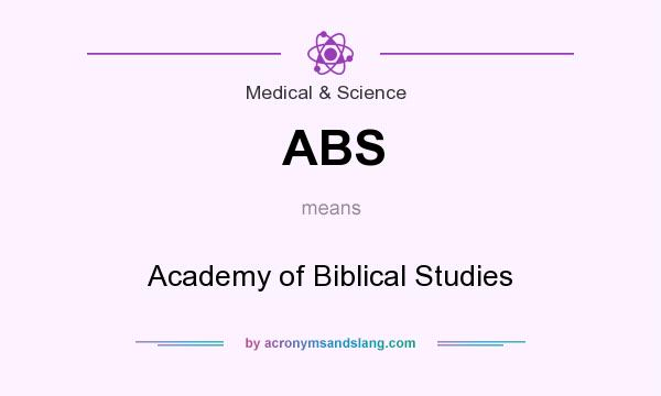 What does ABS mean? It stands for Academy of Biblical Studies