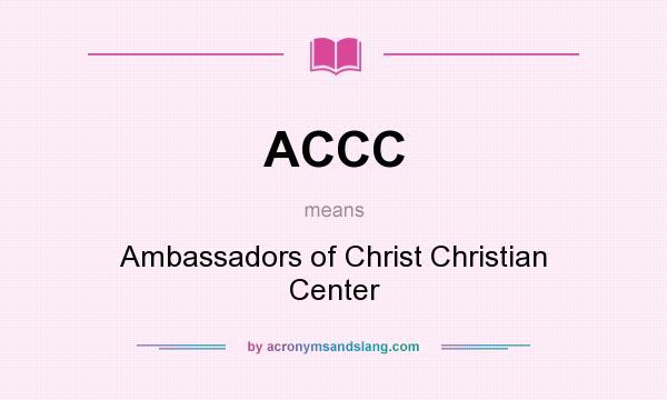 What does ACCC mean? It stands for Ambassadors of Christ Christian Center
