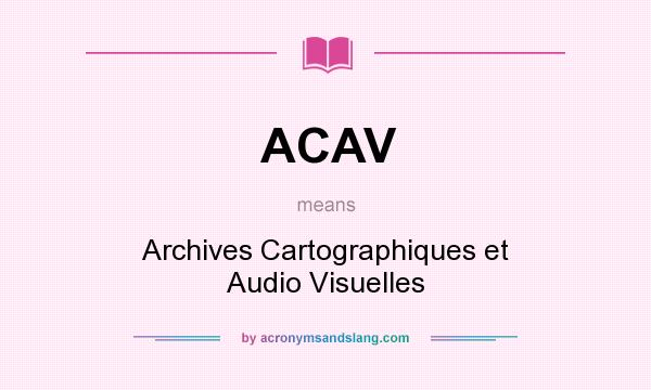 What does ACAV mean? It stands for Archives Cartographiques et Audio Visuelles
