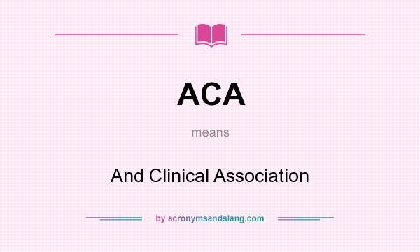What does ACA mean? It stands for And Clinical Association