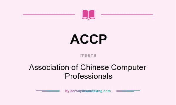 What does ACCP mean? It stands for Association of Chinese Computer Professionals