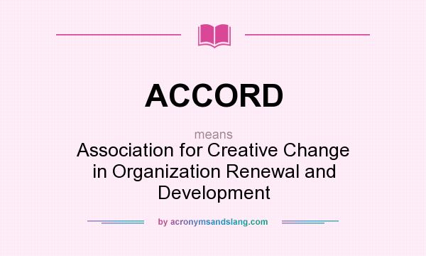 What does ACCORD mean? It stands for Association for Creative Change in Organization Renewal and Development