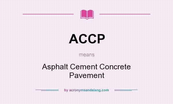 What does ACCP mean? It stands for Asphalt Cement Concrete Pavement