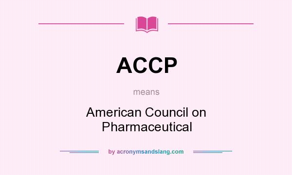 What does ACCP mean? It stands for American Council on Pharmaceutical