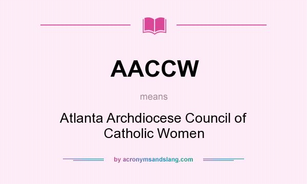 What does AACCW mean? It stands for Atlanta Archdiocese Council of Catholic Women